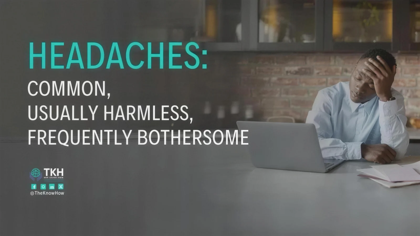 Headaches: Common, usually harmless, frequently bothersome