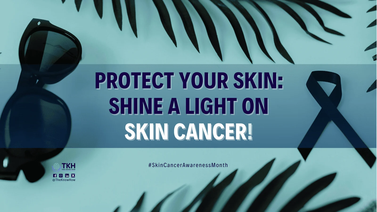 Protect your skin: Shine a light on skin cancer!
